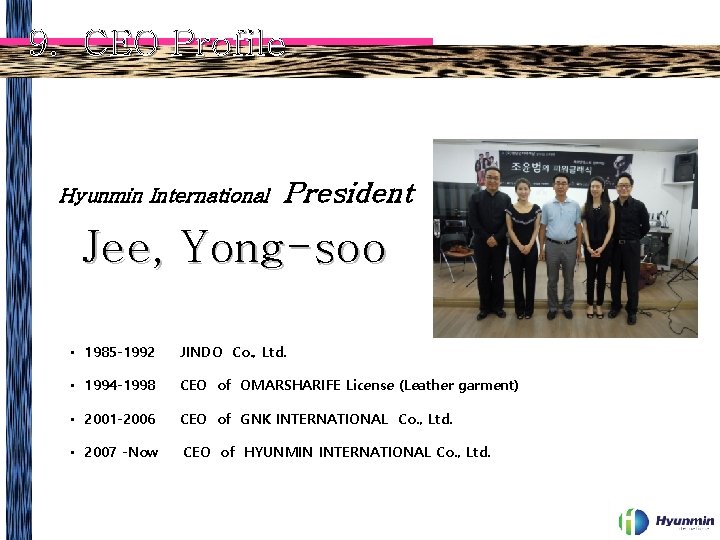 9. CEO Profile Hyunmin International President Jee, Yong-soo • 1985 -1992 JINDO Co. ,