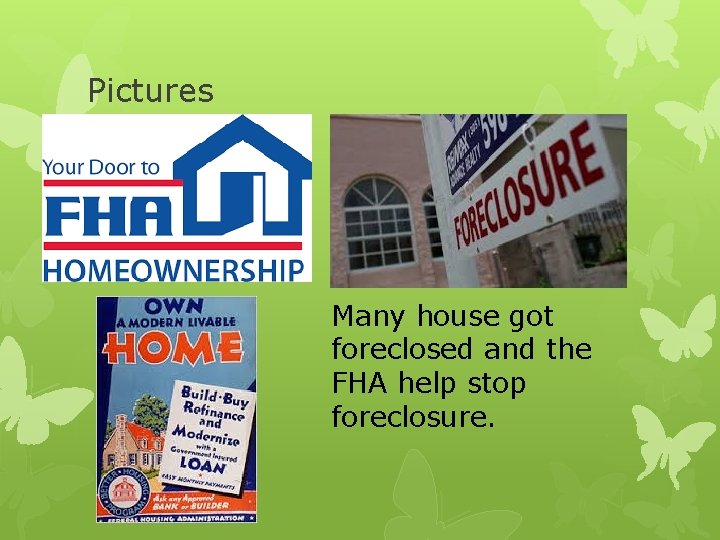Pictures Many house got foreclosed and the FHA help stop foreclosure. 