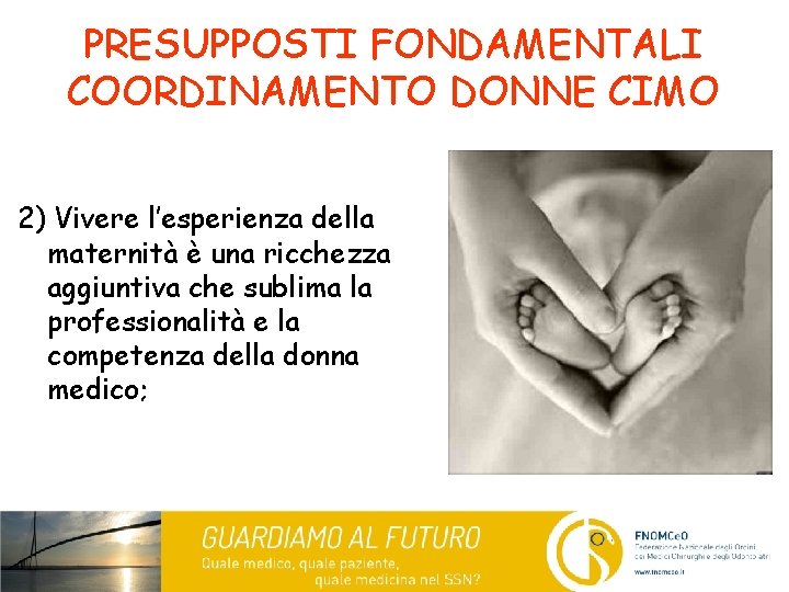 PRESUPPOSTI FONDAMENTALI COORDINAMENTO DONNE CIMO 2) Vivere l’esperienza della maternità è una ricchezza aggiuntiva