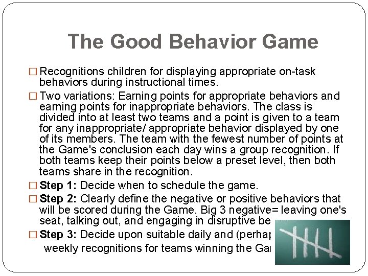 The Good Behavior Game � Recognitions children for displaying appropriate on-task behaviors during instructional