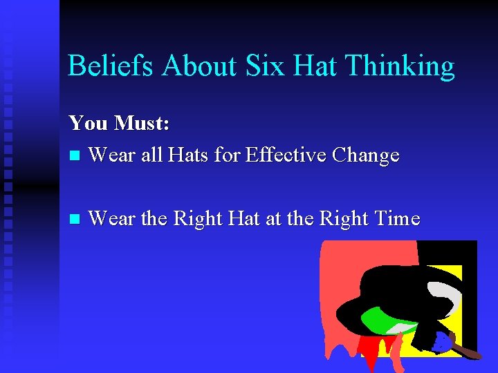 Beliefs About Six Hat Thinking You Must: n Wear all Hats for Effective Change