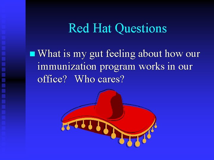 Red Hat Questions n What is my gut feeling about how our immunization program