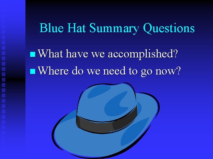 Blue Hat Summary Questions n What have we accomplished? n Where do we need
