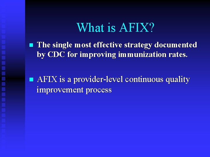 What is AFIX? n The single most effective strategy documented by CDC for improving