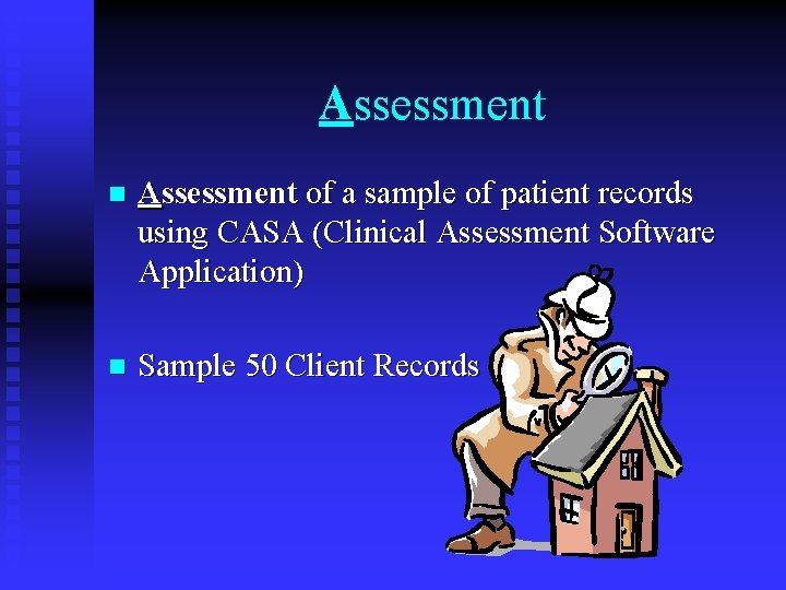 Assessment n Assessment of a sample of patient records using CASA (Clinical Assessment Software