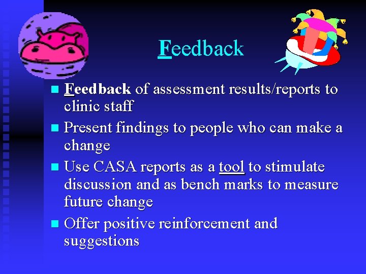 Feedback of assessment results/reports to clinic staff n Present findings to people who can