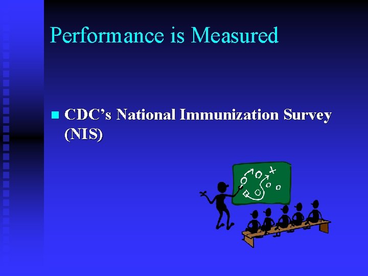 Performance is Measured n CDC’s National Immunization Survey (NIS) 