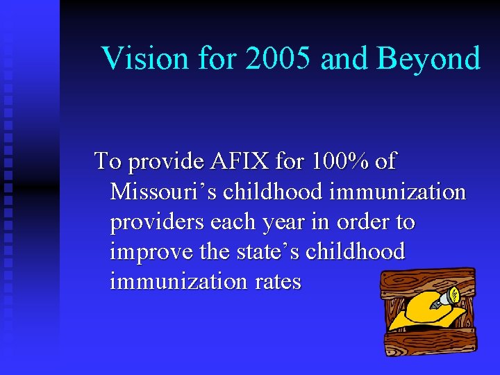Vision for 2005 and Beyond To provide AFIX for 100% of Missouri’s childhood immunization