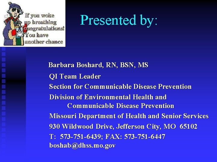 Presented by: Barbara Boshard, RN, BSN, MS QI Team Leader Section for Communicable Disease