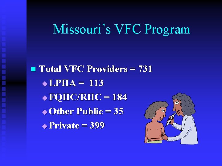 Missouri’s VFC Program n Total VFC Providers = 731 u LPHA = 113 u