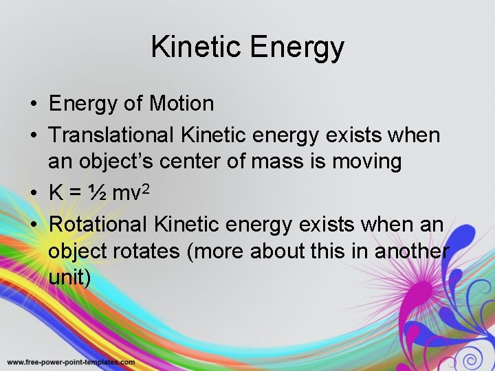 Kinetic Energy • Energy of Motion • Translational Kinetic energy exists when an object’s
