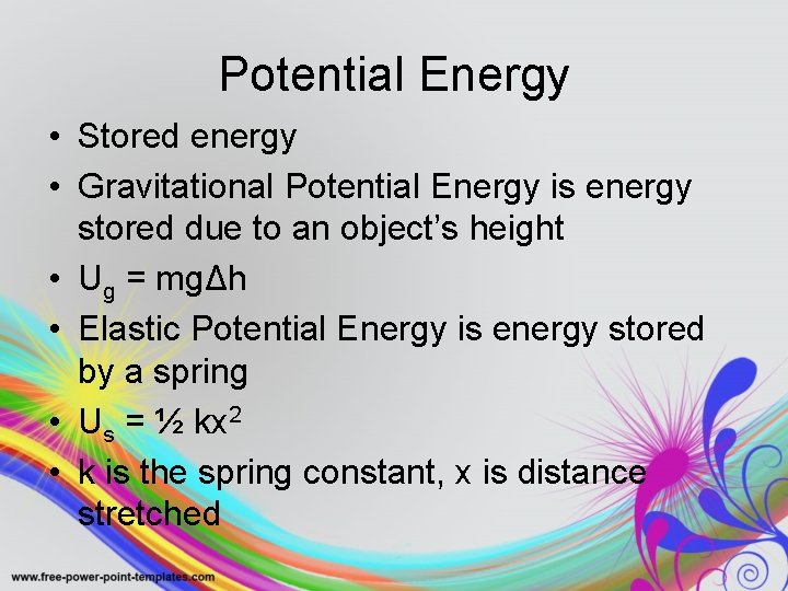 Potential Energy • Stored energy • Gravitational Potential Energy is energy stored due to