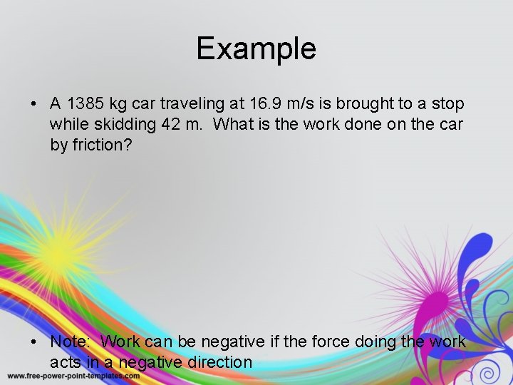 Example • A 1385 kg car traveling at 16. 9 m/s is brought to