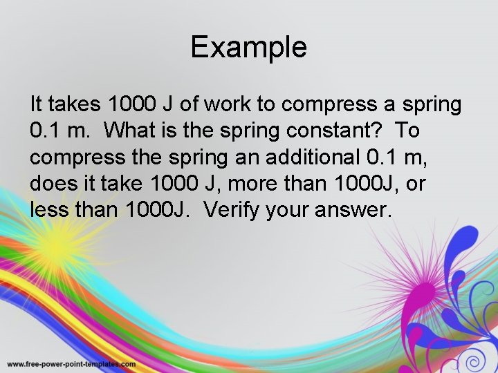 Example It takes 1000 J of work to compress a spring 0. 1 m.