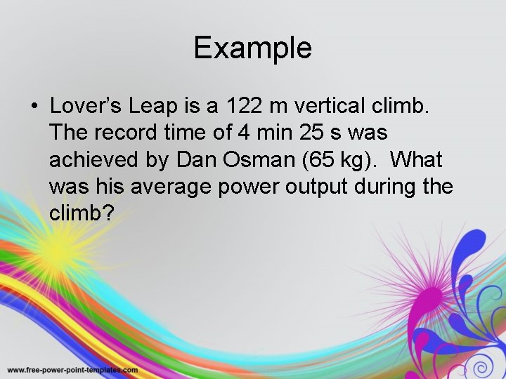 Example • Lover’s Leap is a 122 m vertical climb. The record time of