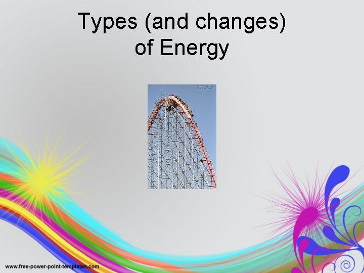 Types (and changes) of Energy 