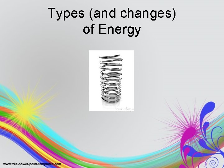 Types (and changes) of Energy 