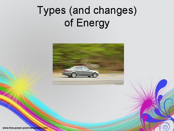 Types (and changes) of Energy 