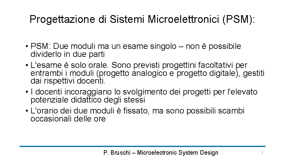 Progettazione di Sistemi Microelettronici (PSM): • PSM: Due moduli ma un esame singolo –