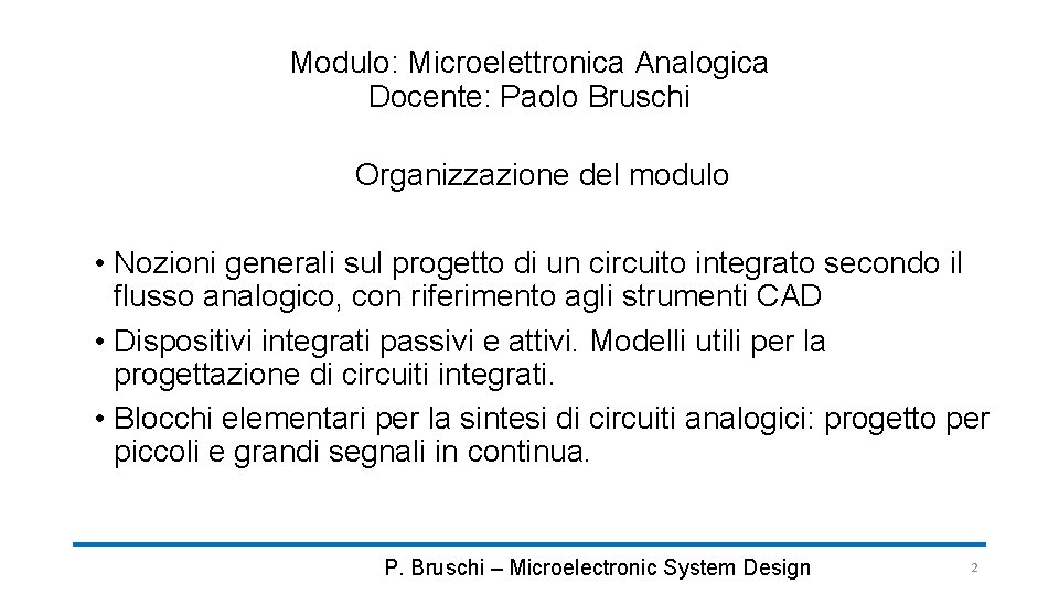 Modulo: Microelettronica Analogica Docente: Paolo Bruschi Organizzazione del modulo • Nozioni generali sul progetto