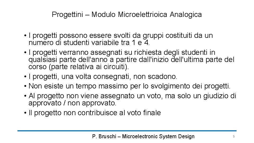 Progettini – Modulo Microelettrioica Analogica • I progetti possono essere svolti da gruppi costituiti