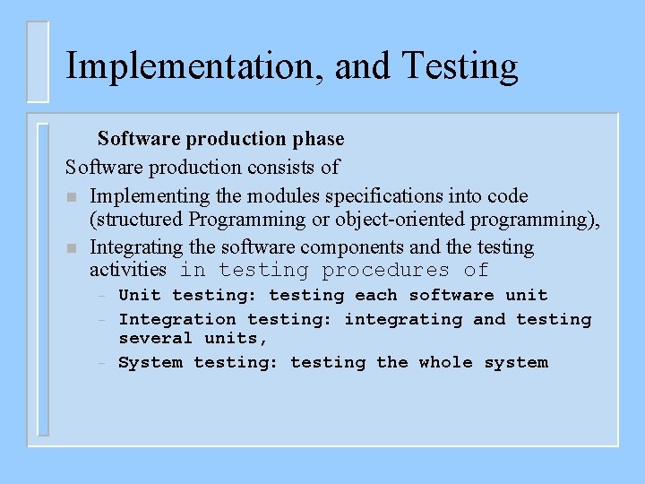 Implementation, and Testing Software production phase Software production consists of n Implementing the modules