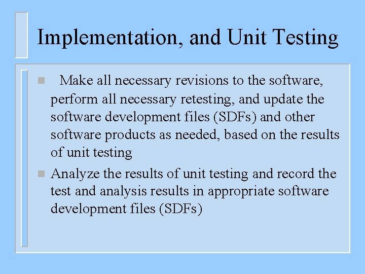 Implementation, and Unit Testing n n Make all necessary revisions to the software, perform