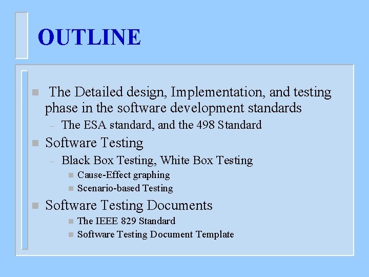 OUTLINE n The Detailed design, Implementation, and testing phase in the software development standards