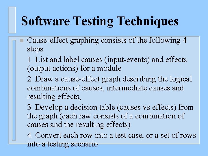 Software Testing Techniques n Cause-effect graphing consists of the following 4 steps 1. List