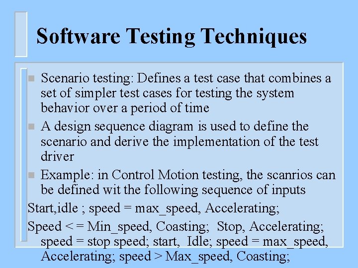 Software Testing Techniques Scenario testing: Defines a test case that combines a set of