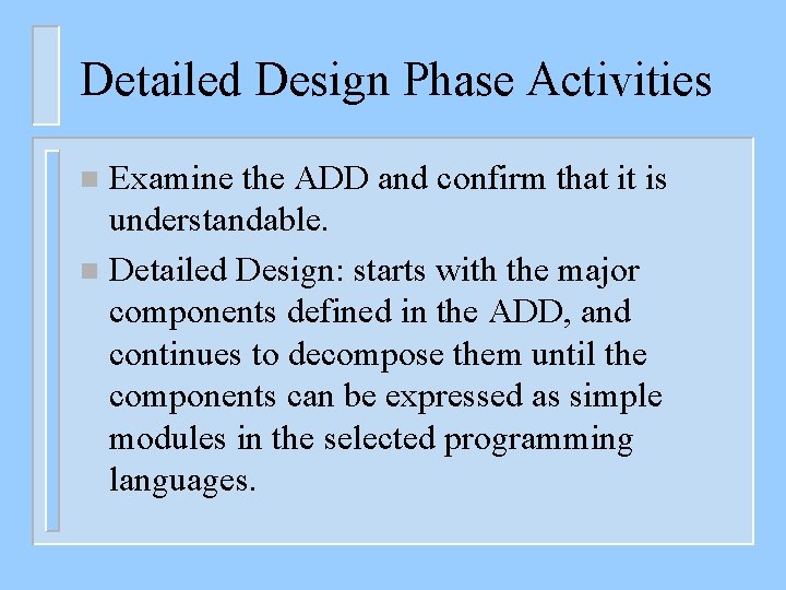 Detailed Design Phase Activities Examine the ADD and confirm that it is understandable. n