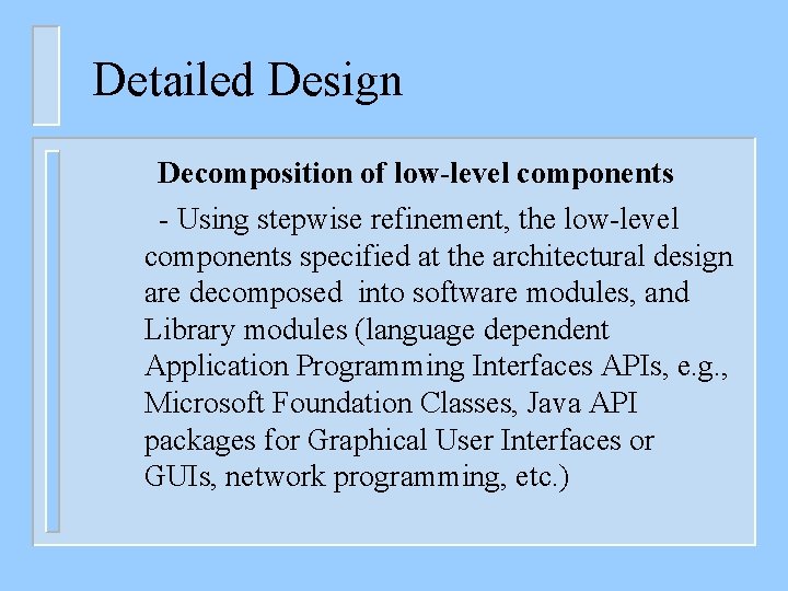 Detailed Design Decomposition of low-level components - Using stepwise refinement, the low-level components specified