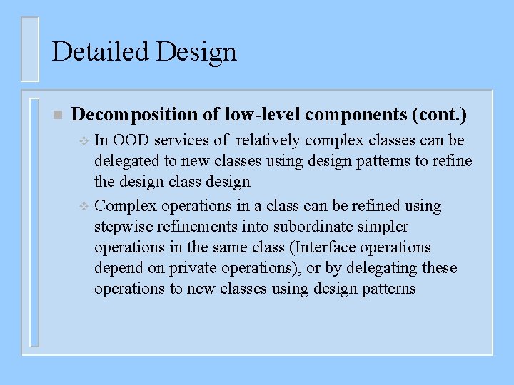 Detailed Design n Decomposition of low-level components (cont. ) In OOD services of relatively