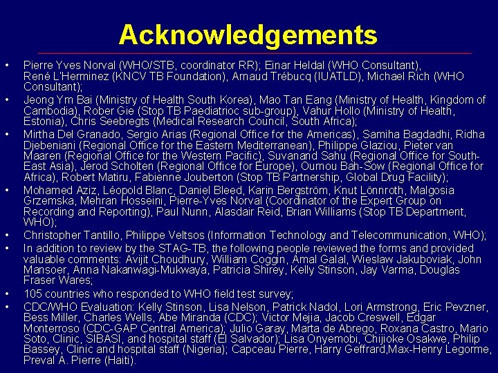 Acknowledgements • • Pierre Yves Norval (WHO/STB, coordinator RR); Einar Heldal (WHO Consultant), René
