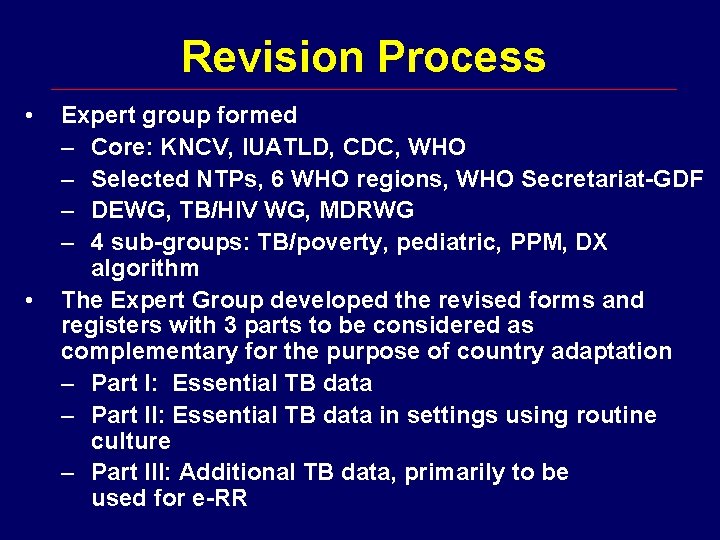 Revision Process • • Expert group formed – Core: KNCV, IUATLD, CDC, WHO –