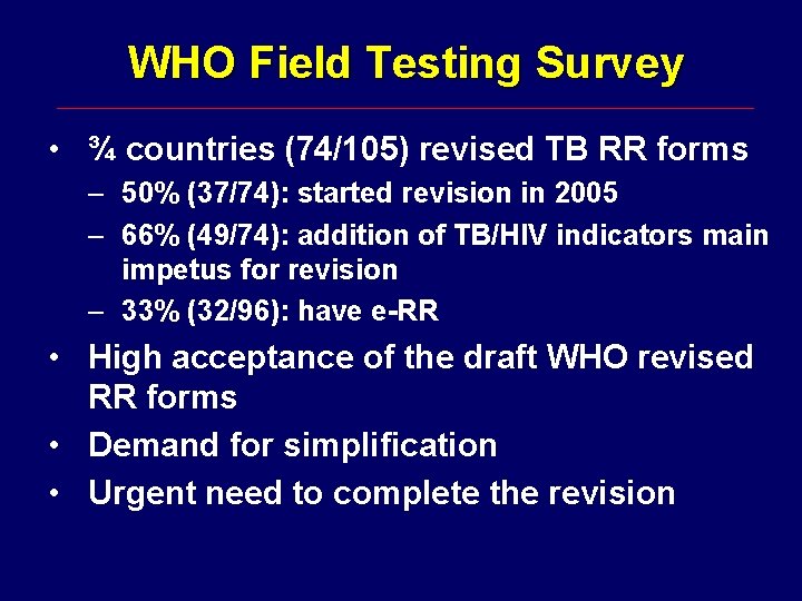 WHO Field Testing Survey • ¾ countries (74/105) revised TB RR forms – 50%