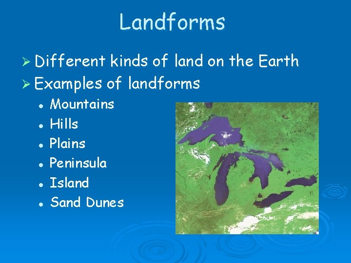 Landforms Ø Different kinds of land on the Earth Ø Examples of landforms l