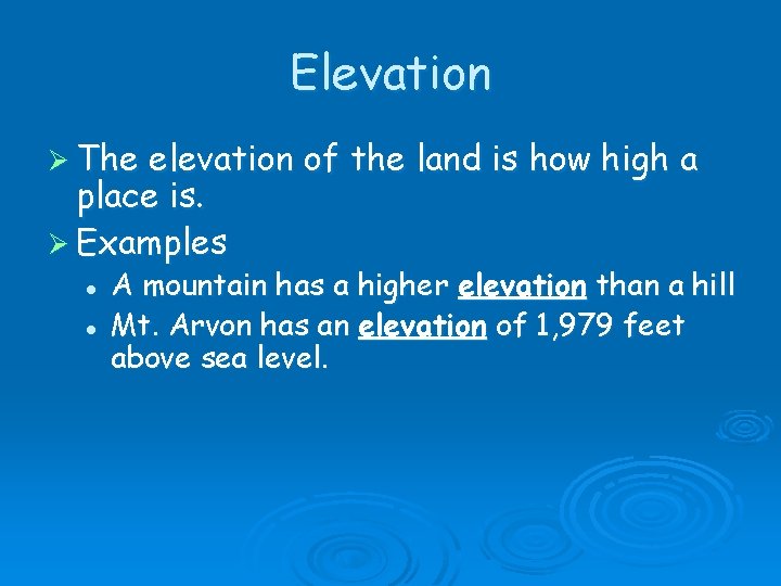 Elevation Ø The elevation of the land is how high a place is. Ø
