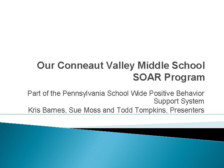 Our Conneaut Valley Middle School SOAR Program Part of the Pennsylvania School Wide Positive