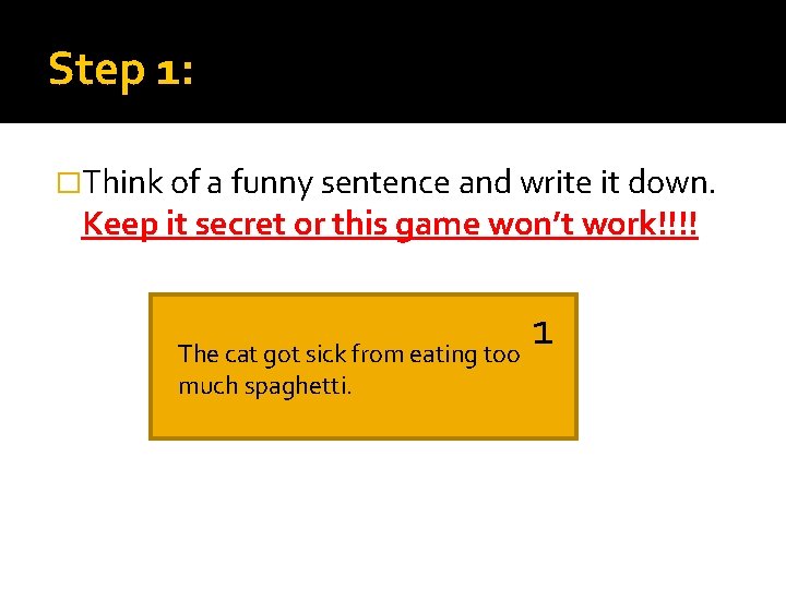 Step 1: �Think of a funny sentence and write it down. Keep it secret