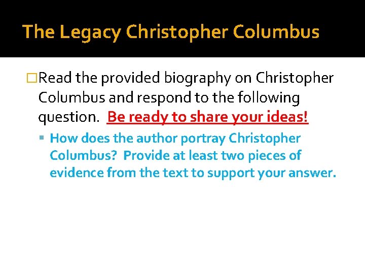 The Legacy Christopher Columbus �Read the provided biography on Christopher Columbus and respond to