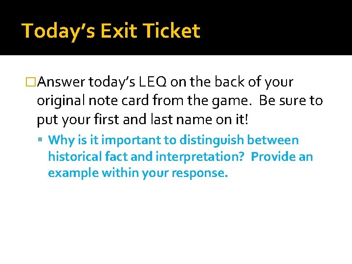 Today’s Exit Ticket �Answer today’s LEQ on the back of your original note card