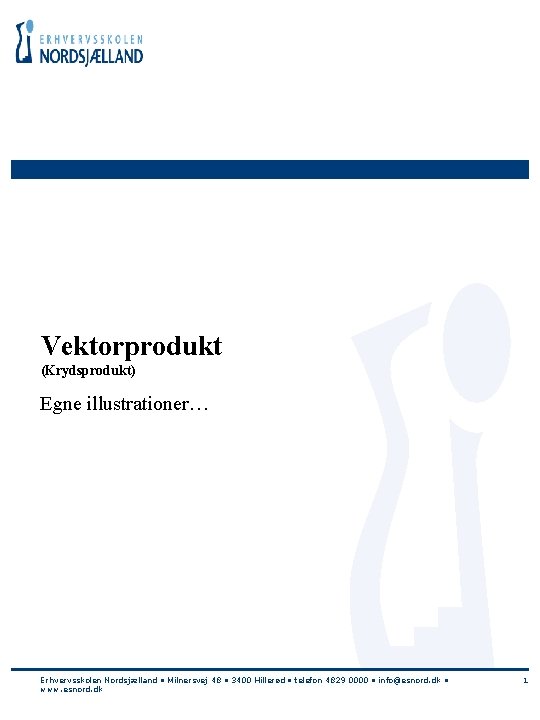 Vektorprodukt (Krydsprodukt) Egne illustrationer… Erhvervsskolen Nordsjælland • Milnersvej 48 • 3400 Hillerød • telefon