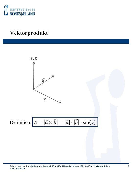 Vektorprodukt • Erhvervsskolen Nordsjælland • Milnersvej 48 • 3400 Hillerød • telefon 4829 0000