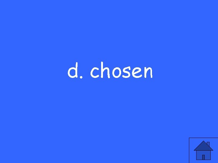 d. chosen 