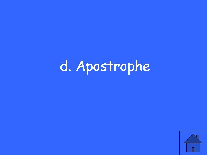 d. Apostrophe 