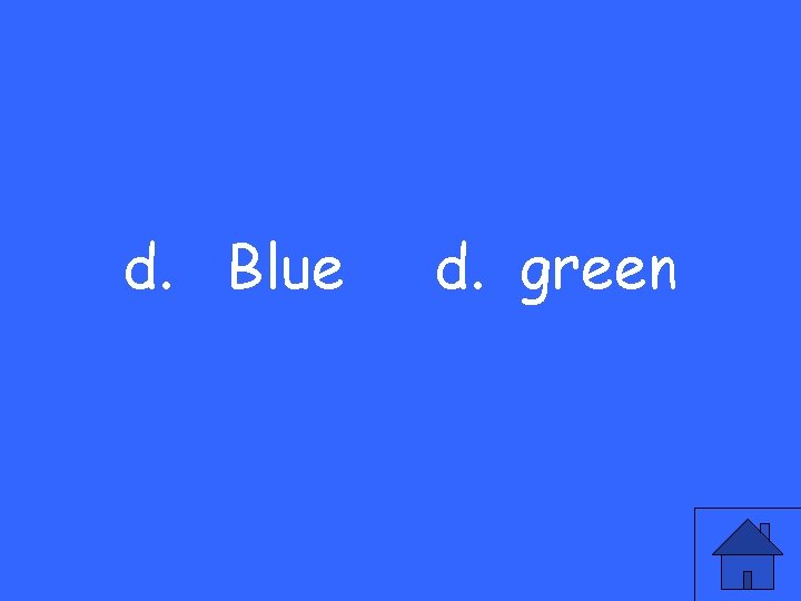 d. Blue d. green 