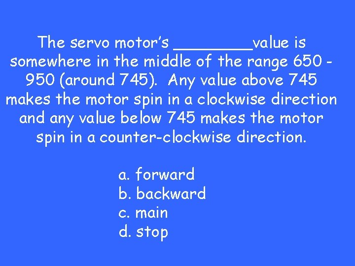 The servo motor’s ____value is somewhere in the middle of the range 650 950