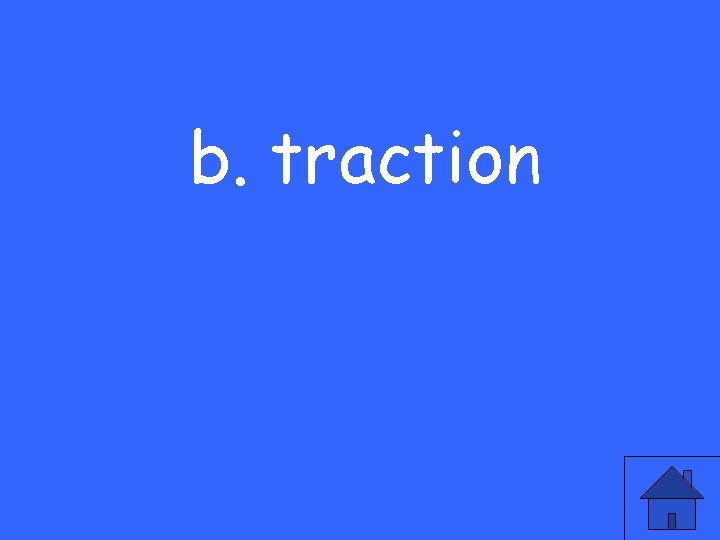 b. traction 