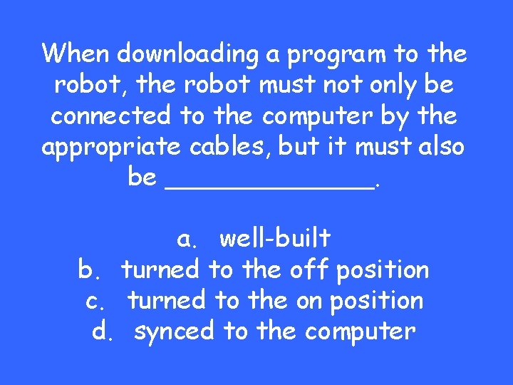 When downloading a program to the robot, the robot must not only be connected